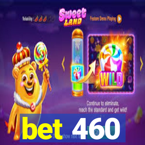 bet 460